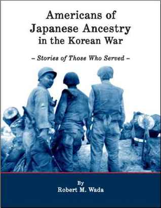 Americans of Japanese Ancestry In the Korean War: Stories of Those Who Served