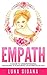 Empath: A Guide To Understanding, Defending & Nurturing Your Precious Gift