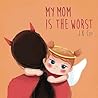 My Mom is the Wor...