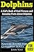 Dolphins: A Kid's Book Of Cool Images And Amazing Facts About Dolphins