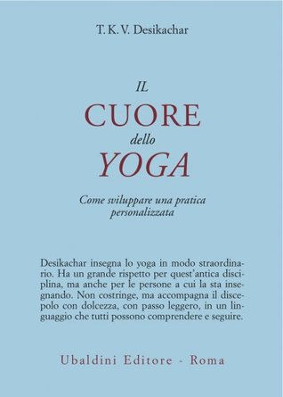 Il cuore dello yoga: Come sviluppare una pratica personalizzata