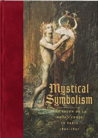 Mystical Symbolism: The Salon de la Rose+Croix in Paris, 1892–1897 (Hardcover)