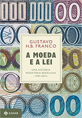 A moeda e a lei: Uma história monetária brasileira, 1933-2013 (Hardcover)