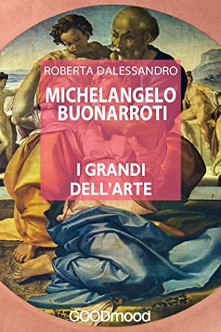 Michelangelo Buonarroti (I grandi dell’Arte Vol. 4) (Italian Edition)