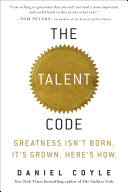 The Talent Code: Greatness Isn't Born. It's Grown. Here's How