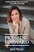 Pressing Forward: Pushing Through Fear and Anxiety to Find My Truest Self
