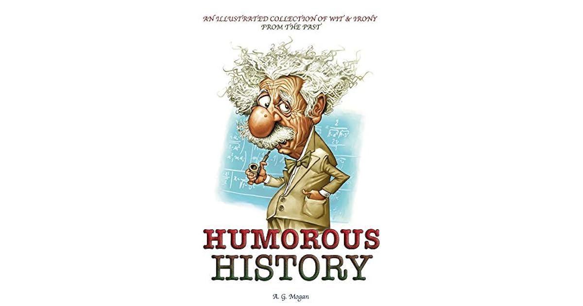 Humorous History: An Illustrated Collection of Wit & Irony from the