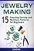 Jewelry Making: 15 Amazing Earring and Necklace Patterns for Beginners