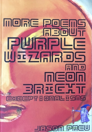 More Poems About Purple Wizards and Neon-Bright Exceptionalisms