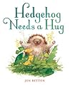 Hedgehog Needs a Hug by Jen   Betton