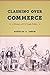 Clashing Over Commerce: A History of US Trade Policy (Markets and Governments in Economic History)