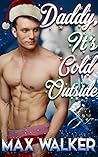Daddy, It's Cold Outside by Max  Walker