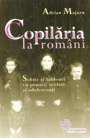 Copilăria la români: schiţe şi talbouri cu prunci, şcolari şi adolescenţi (Paperback)