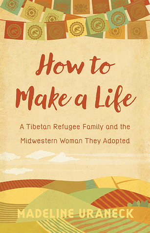 How to Make a Life: A Tibetan Refugee Family and the Midwestern Woman They Adopted (Paperback)