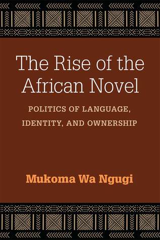 The Rise of the African Novel: Politics of Language, Identity, and Ownership (African Perspectives)