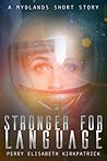Stronger for Language by Perry Elisabeth Kirkpatrick