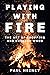 Playing with Fire: The Art ...