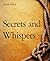 Secrets and Whispers