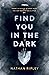 Find You In The Dark by Nathan Ripley
