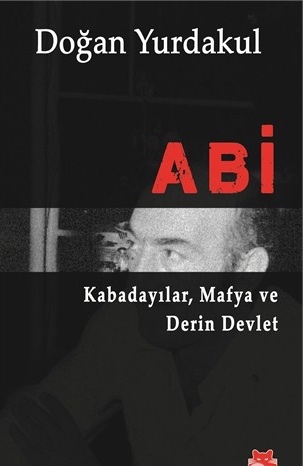 Abi: Kabadayılar, Mafya ve Derin Devlet
