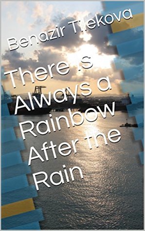 There S Always A Rainbow After The Rain There Is Always A Rainbow After The Rain By Benazir Tilekova