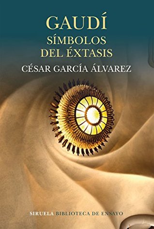 Gaudí: símbolos del éxtasis (Biblioteca de Ensayo / Serie mayor nº 92)
