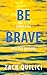 Be Brave