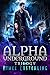 Alpha Underground Trilogy (Wolf's Pack)