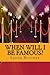 When will I be famous? by Sarah Butcher