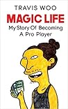 Magic Life - My Story Of Becoming A Pro Player by Travis Woo
