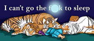 I Can't Go The F**k To Sleep (Kindle Edition)