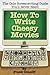 How To Write Cheesy Movies: The Only Screenwriting Guide You'll Never Need!