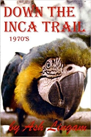 Down The Inca Trail (1970's): Before Kathmandu & India (On The Inca Trail (1970's)) (Volume 2)