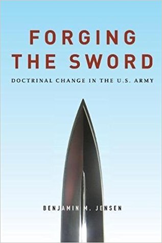 Forging The Sword: Doctrinal Change In The U.S. Army