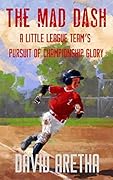 The Mad Dash: A Little League Team’s Pursuit of Championship Glory: Middle Grade Baseball Story for Kids Ages 7-12 Children