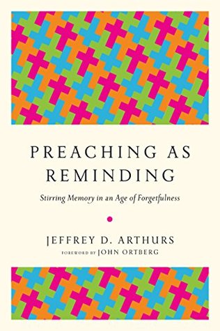 Preaching as Reminding: Stirring Memory in an Age of Forgetfulness (Kindle Edition)