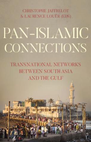 Pan-Islamic Connections: Transnational Networks Between South Asia and the Gulf (Comparative Politics and International Studies)
