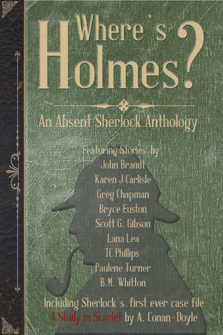 Where's Holmes? An Absent Sherlock Anthology