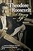 Theodore Roosevelt: A Liter...