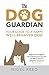 The Dog Guardian: Your Guide to a Happy, Well-Behaved Dog