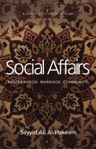 Social Affairs: Brotherhood. Marriage. Community. (Lessons in Islam)