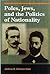 Poles, Jews, and the Politics of Nationality by Joshua D. Zimmerman