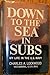 Down to the Sea in Subs: My Life in the U.S. Navy