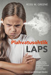 Plahvatusohtlik laps: kuidas mõista ning kasvatada kergesti ärrituvaid ja pidevalt jonnivaid lapsi