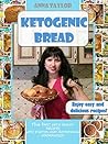 Ketogenic Bread. Cookbook: The Best Keto Bread Recipes with Nutritional Information and Photos Ketogenic Bread. Cookbook: The Best Keto Bread Recipes with Nutritional Information and Photos