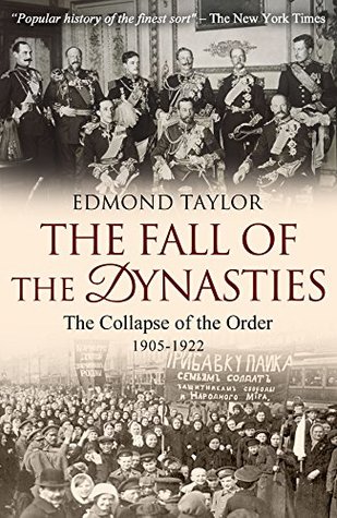 The Fall of the Dynasties: The Collapse of the Old Order: 1905-1922 (Kindle Edition)