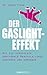 Der Gaslight-Effekt: Wie Sie versteckte emotionale Manipulation erkennen und abwenden (German Edition)