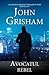 Avocatul rebel by John Grisham Avocatul rebel by John Grisham