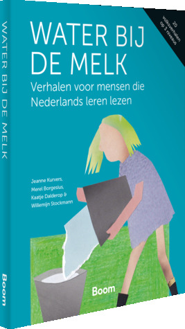 Water bij de melk: Verhalen voor mensen die Nederlands leren lezen