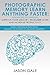 Photographic Memory Learn Anything Faster Advanced Techniques, Improve Your Memory, Remember More, And Increase Productivity: Simple, Proven, & Practical, Unleash The Power of Unlimited Memory!